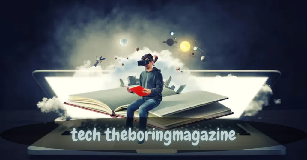 Tech TheBoringMagazine: Uncovering the Hidden Stories and Silent Innovations Behind Today’s Digital Revolution