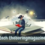 Tech TheBoringMagazine: Uncovering the Hidden Stories and Silent Innovations Behind Today’s Digital Revolution