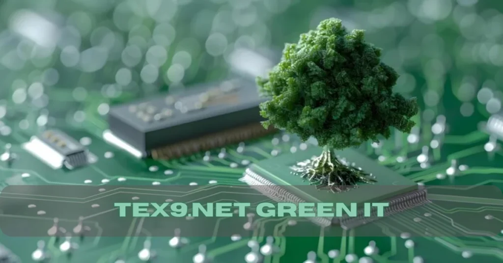 Tex9.net Green IT: Merging Technology and Environmental Responsibility for a Greener Future