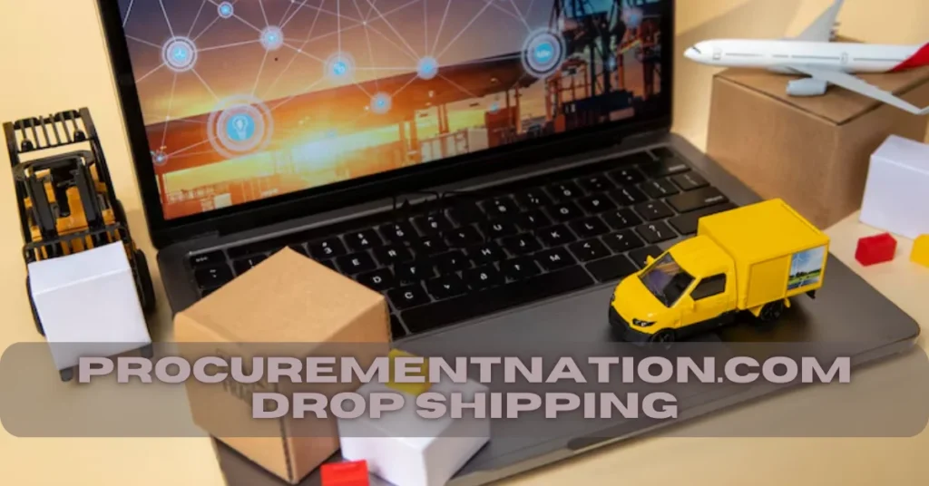 ProcurementNation.com Drop Shipping: Simplifying Product Fulfillment in the Digital Marketplace