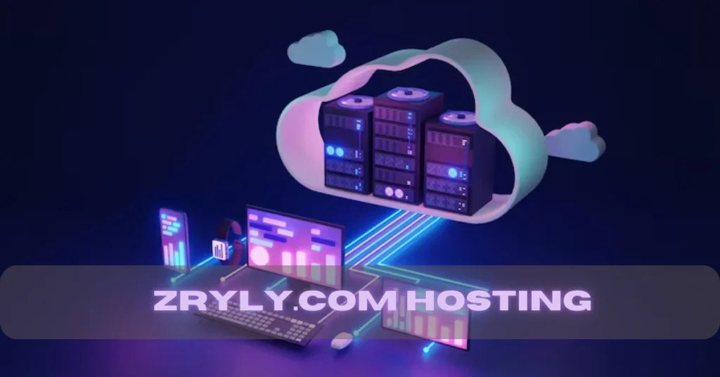Zryly.com Hosting: Powering Your Website with Speed, Security, and Scalable Options