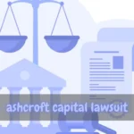 🧠 Understanding the Ashcroft Capital Lawsuit: What Investors Need to Know About Risk, Transparency, and Accountability