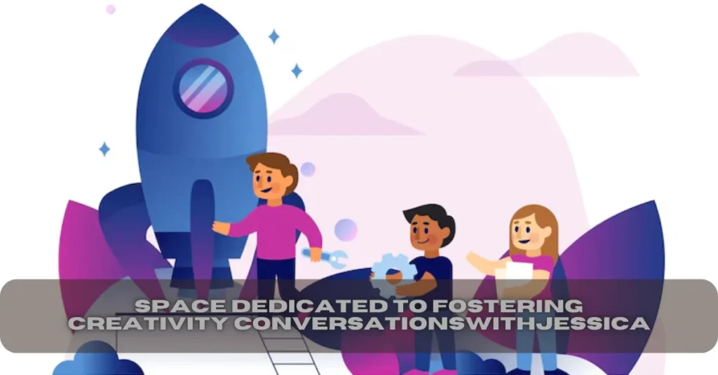Space Dedicated to Fostering Creativity – ConversationsWithJessica Unveiled